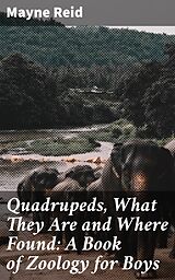 eBook (epub) Quadrupeds, What They Are and Where Found: A Book of Zoology for Boys de Mayne Reid