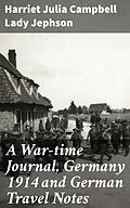 E-Book (epub) A War-time Journal, Germany 1914 and German Travel Notes von Harriet Julia Campbell Lady Jephson