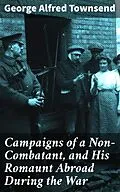 E-Book (epub) Campaigns of a Non-Combatant, and His Romaunt Abroad During the War von George Alfred Townsend