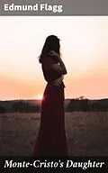 E-Book (epub) Monte-Cristo's Daughter von Edmund Flagg