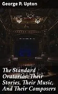 E-Book (epub) The Standard Oratorios: Their Stories, Their Music, And Their Composers von George P. Upton