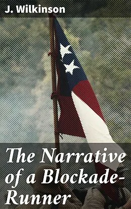 E-Book (epub) The Narrative of a Blockade-Runner von J. Wilkinson