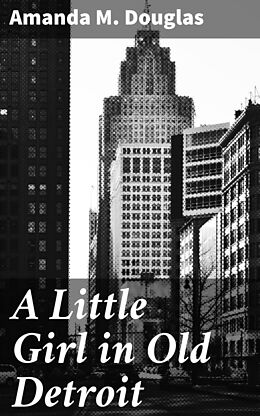 eBook (epub) A Little Girl in Old Detroit de Amanda M. Douglas