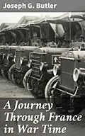 E-Book (epub) A Journey Through France in War Time von Joseph G. Butler