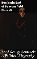 E-Book (epub) Lord George Bentinck: A Political Biography von Earl of Beaconsfield Benjamin Disraeli
