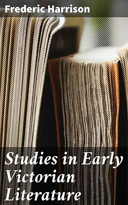 E-Book (epub) Studies in Early Victorian Literature von Frederic Harrison