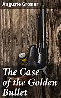 E-Book (epub) The Case of the Golden Bullet von Auguste Groner