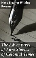 E-Book (epub) The Adventures of Ann: Stories of Colonial Times von Mary Eleanor Wilkins Freeman
