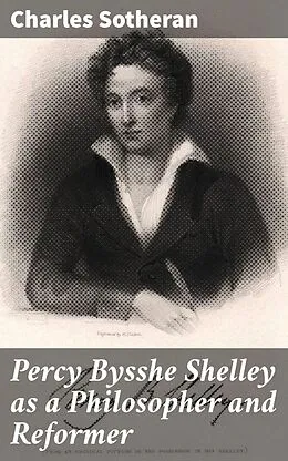 E-Book (epub) Percy Bysshe Shelley as a Philosopher and Reformer von Charles Sotheran