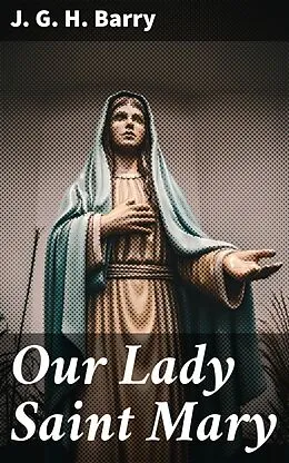 E-Book (epub) Our Lady Saint Mary von J. G. H. Barry