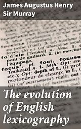 E-Book (epub) The evolution of English lexicography von Sir James Augustus Henry Murray
