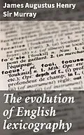 E-Book (epub) The evolution of English lexicography von Sir James Augustus Henry Murray