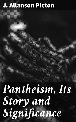 E-Book (epub) Pantheism, Its Story and Significance von J. Allanson Picton