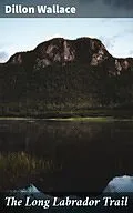 E-Book (epub) The Long Labrador Trail von Dillon Wallace
