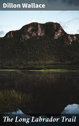 E-Book (epub) The Long Labrador Trail von Dillon Wallace