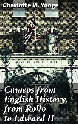 E-Book (epub) Cameos from English History, from Rollo to Edward II von Charlotte M. Yonge