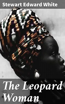 E-Book (epub) The Leopard Woman von Stewart Edward White