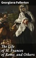 E-Book (epub) The Life of St. Frances of Rome, and Others von Georgiana Fullerton