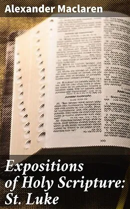 E-Book (epub) Expositions of Holy Scripture: St. Luke von Alexander Maclaren