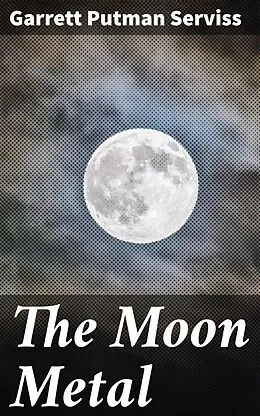 E-Book (epub) The Moon Metal von Garrett Putman Serviss