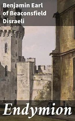 E-Book (epub) Endymion von Earl of Beaconsfield Benjamin Disraeli