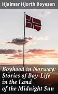 E-Book (epub) Boyhood in Norway: Stories of Boy-Life in the Land of the Midnight Sun von Hjalmar Hjorth Boyesen