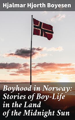 eBook (epub) Boyhood in Norway: Stories of Boy-Life in the Land of the Midnight Sun de Hjalmar Hjorth Boyesen