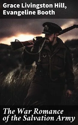 E-Book (epub) The War Romance of the Salvation Army von Grace Livingston Hill, Evangeline Booth