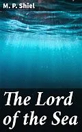 E-Book (epub) The Lord of the Sea von M. P. Shiel