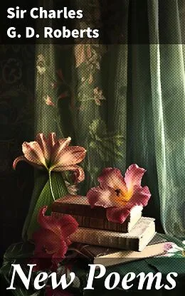 E-Book (epub) New Poems von Sir Charles G. D. Roberts