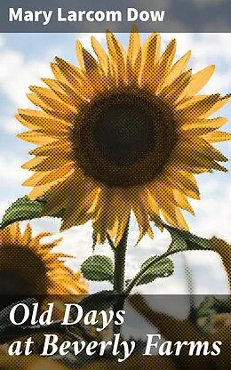 E-Book (epub) Old Days at Beverly Farms von Mary Larcom Dow