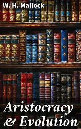 E-Book (epub) Aristocracy & Evolution von W. H. Mallock