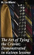 E-Book (epub) The Art of Tying the Cravat; Demonstrated in sixteen lessons von H. Le Blanc