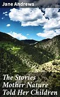 E-Book (epub) The Stories Mother Nature Told Her Children von Jane Andrews
