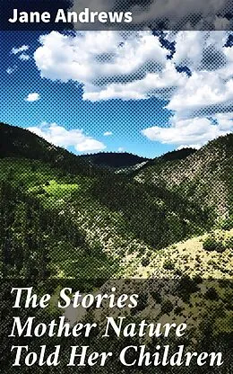 E-Book (epub) The Stories Mother Nature Told Her Children von Jane Andrews