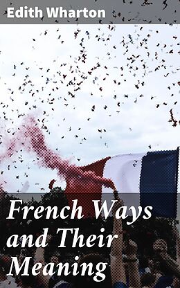 eBook (epub) French Ways and Their Meaning de Edith Wharton