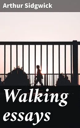 E-Book (epub) Walking essays von Arthur Sidgwick