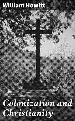 E-Book (epub) Colonization and Christianity von William Howitt
