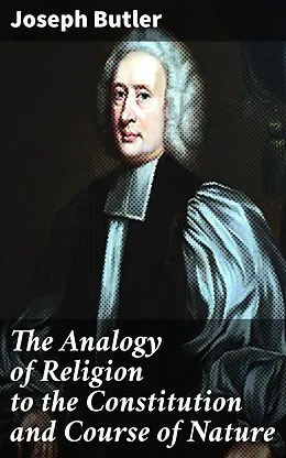 E-Book (epub) The Analogy of Religion to the Constitution and Course of Nature von Joseph Butler