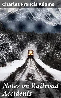 E-Book (epub) Notes on Railroad Accidents von Charles Francis Adams