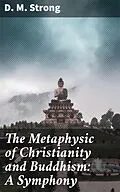E-Book (epub) The Metaphysic of Christianity and Buddhism: A Symphony von D. M. Strong