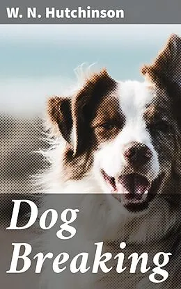 E-Book (epub) Dog Breaking von W. N. Hutchinson