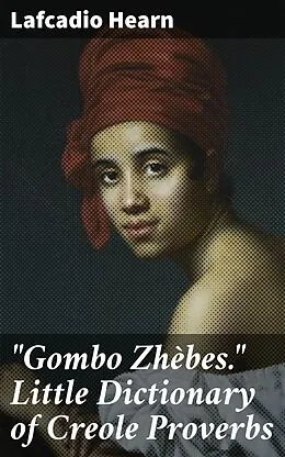 E-Book (epub) 'Gombo Zhèbes.' Little Dictionary of Creole Proverbs von Lafcadio Hearn