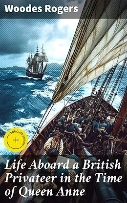 E-Book (epub) Life Aboard a British Privateer in the Time of Queen Anne von Woodes Rogers