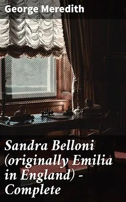 E-Book (epub) Sandra Belloni (originally Emilia in England) - Complete von George Meredith