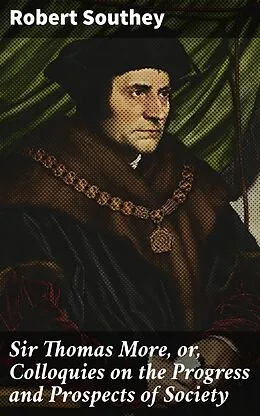 E-Book (epub) Sir Thomas More, or, Colloquies on the Progress and Prospects of Society von Robert Southey