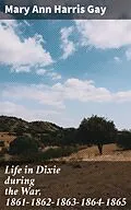 E-Book (epub) Life in Dixie during the War, 1861-1862-1863-1864-1865 von Mary Ann Harris Gay
