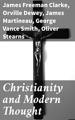 E-Book (epub) Christianity and Modern Thought von James Martineau, Orville Dewey, Andrew P. Peabody