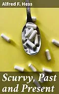 E-Book (epub) Scurvy, Past and Present von Alfred F. Hess