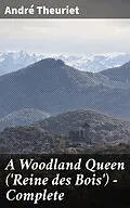 E-Book (epub) A Woodland Queen ('Reine des Bois') - Complete von André Theuriet